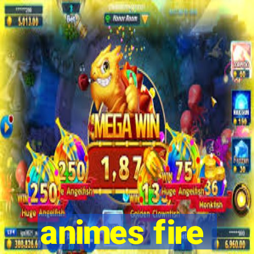 animes fire